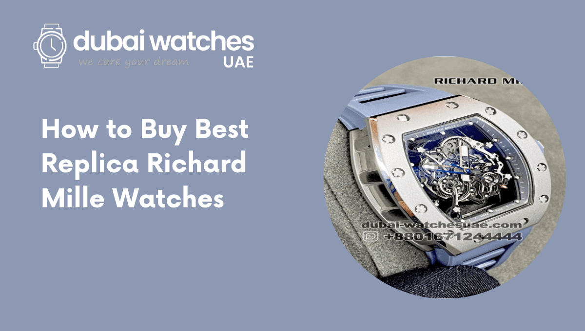 Buy Replica Richard Mille Watches Buying Guide Dubai Watches